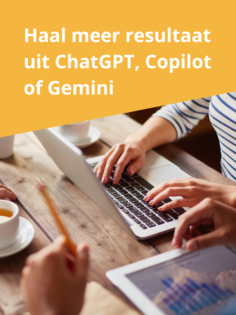 Haal meer resultaat uit ChatGPT, Copilot of Gemini